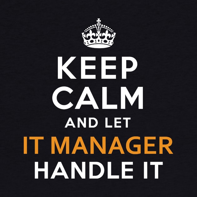 It Manager  Keep Calm And Let handle it by isidrobrooks